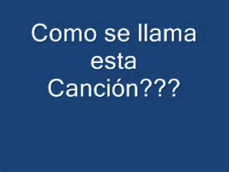 quién canta esa canción|como se llama esta canción.